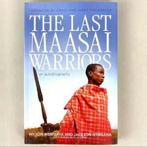 The Last Maasai Warriors: An Autobiography by Wilson Meikuaya & Jackson Ntirkana